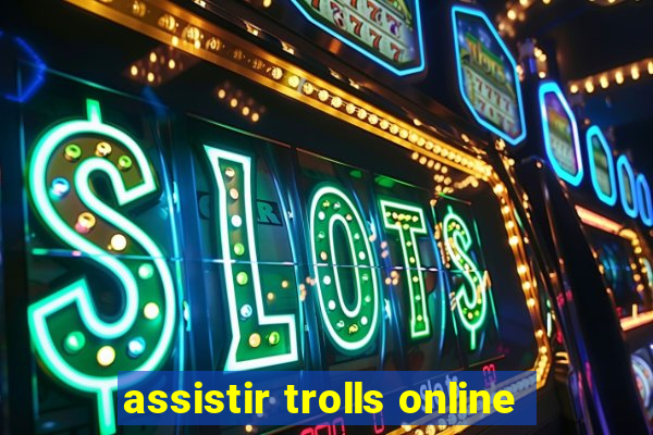 assistir trolls online